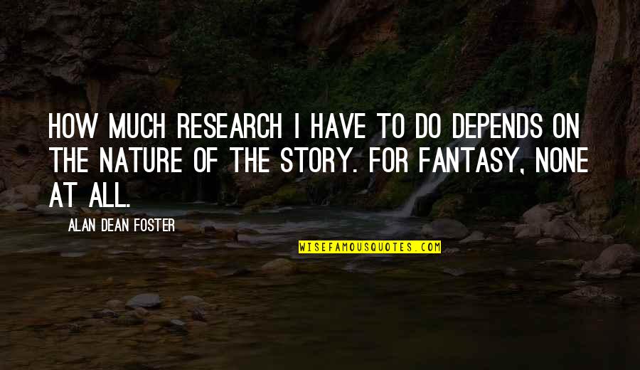Sporadic Als Quotes By Alan Dean Foster: How much research I have to do depends