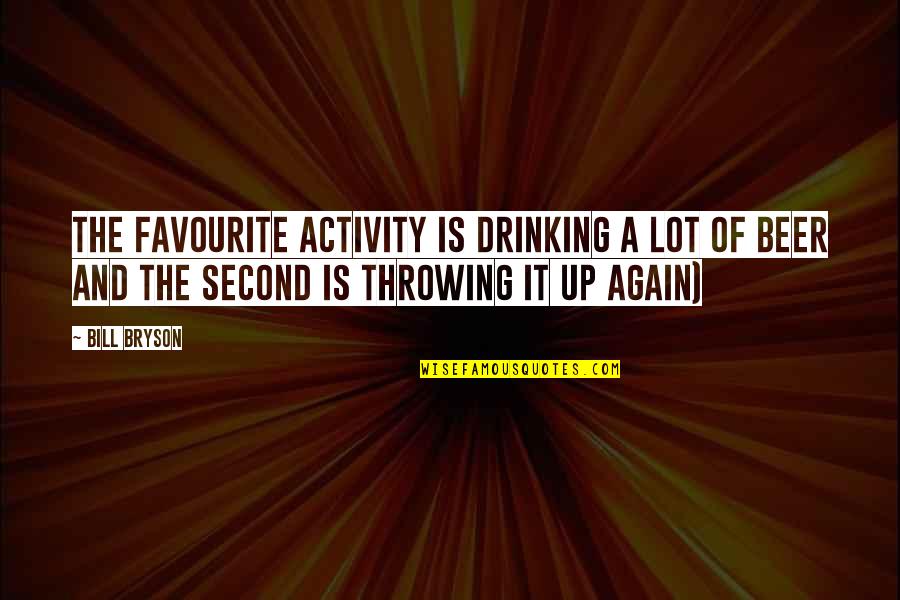 Sporadic Fatal Insomnia Quotes By Bill Bryson: The favourite activity is drinking a lot of