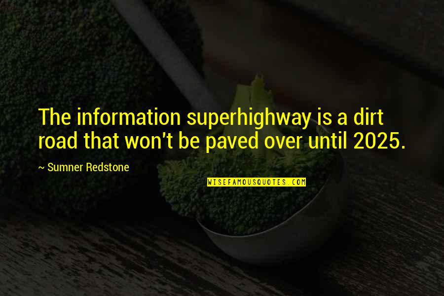 Sporadic Quotes By Sumner Redstone: The information superhighway is a dirt road that