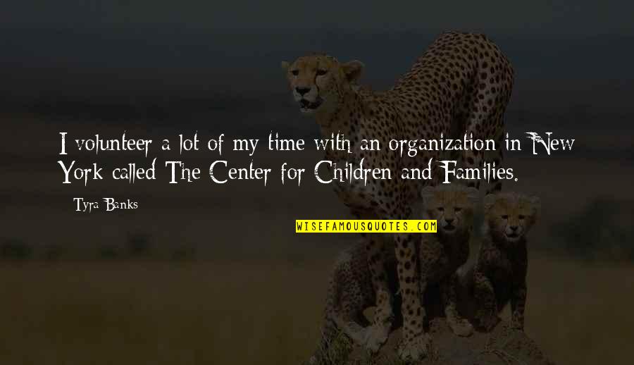 Sporchic Quotes By Tyra Banks: I volunteer a lot of my time with Sporchic Quotes By Tyra Banks: I volunteer a lot of my time with