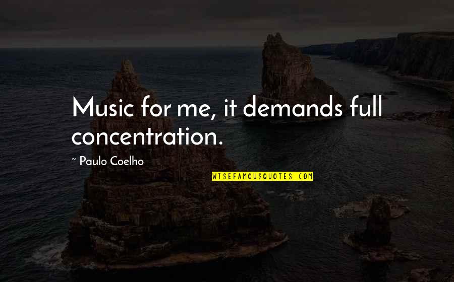 Sporcich Quotes By Paulo Coelho: Music for me, it demands full concentration.
