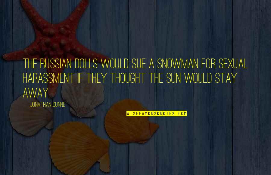 Sporcularla Quotes By Jonathan Dunne: The Russian Dolls would sue a snowman for Sporcularla Quotes By Jonathan Dunne: The Russian Dolls would sue a snowman for
