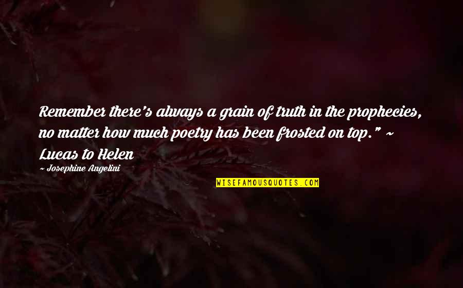 Sporcularla Quotes By Josephine Angelini: Remember there's always a grain of truth in Sporcularla Quotes By Josephine Angelini: Remember there's always a grain of truth in