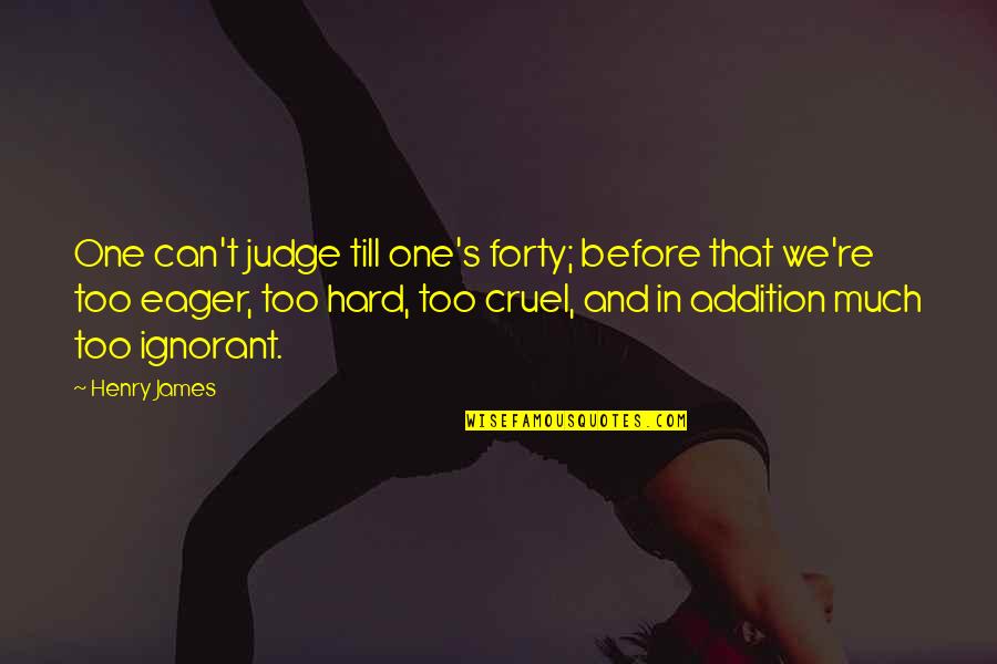 Sporedno Nebo Quotes By Henry James: One can't judge till one's forty; before that