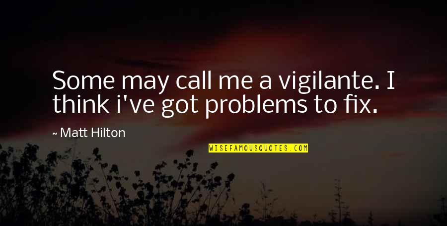 Sporesteam Quotes By Matt Hilton: Some may call me a vigilante. I think