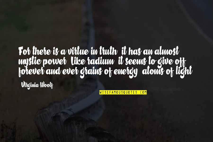 Sporesteam Quotes By Virginia Woolf: For there is a virtue in truth; it