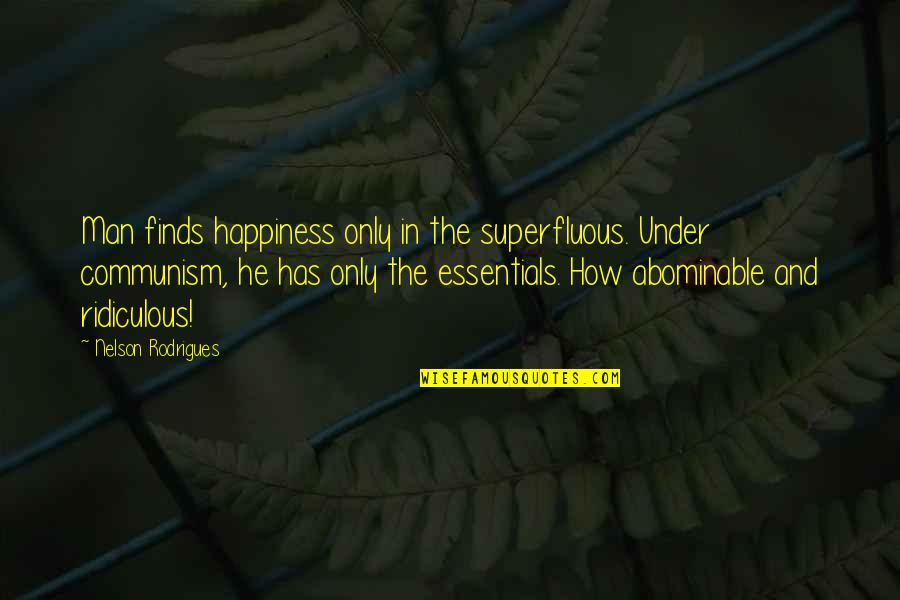 Sporking Quotes By Nelson Rodrigues: Man finds happiness only in the superfluous. Under