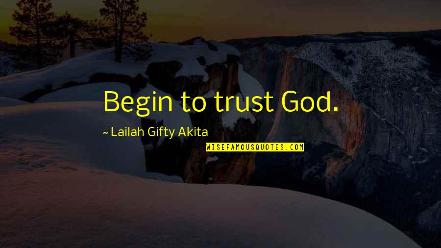 Sporno Quotes By Lailah Gifty Akita: Begin to trust God.