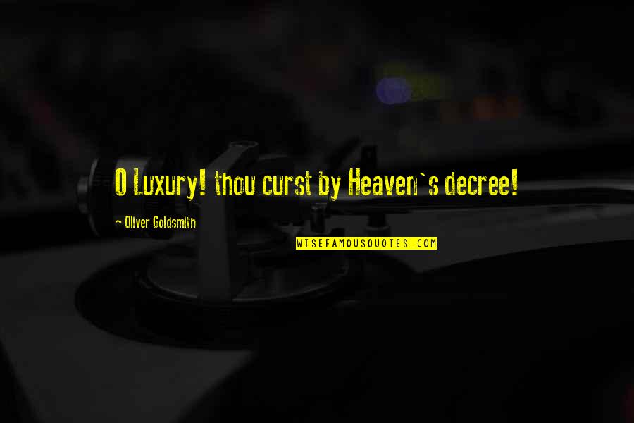 Sporno Quotes By Oliver Goldsmith: O Luxury! thou curst by Heaven's decree!