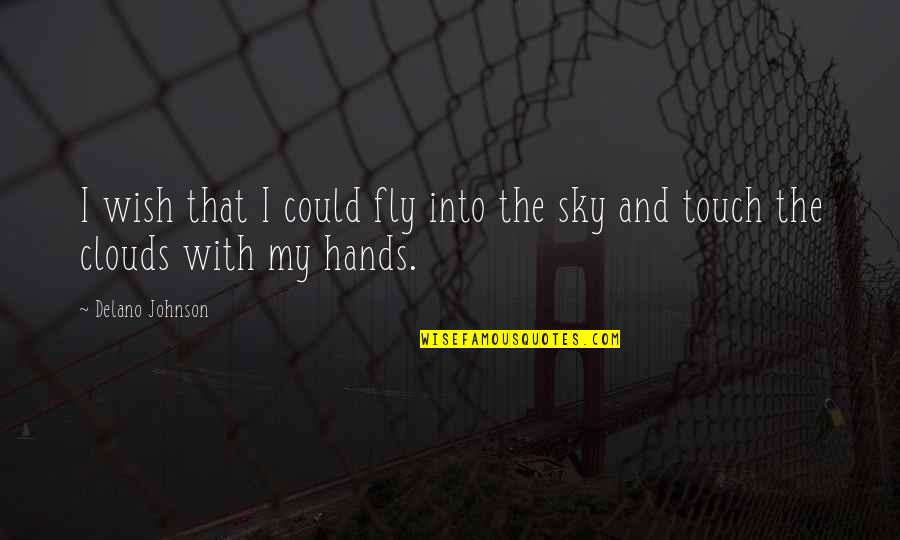 Sporozoites Migrate Quotes By Delano Johnson: I wish that I could fly into the