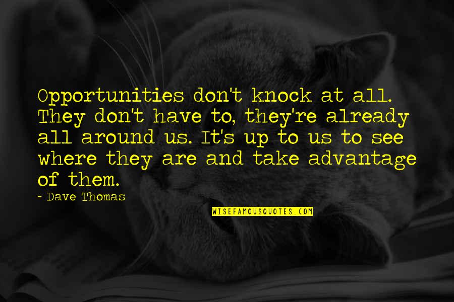 Sporozoites Structure Quotes By Dave Thomas: Opportunities don't knock at all. They don't have Sporozoites Structure Quotes By Dave Thomas: Opportunities don't knock at all. They don't have