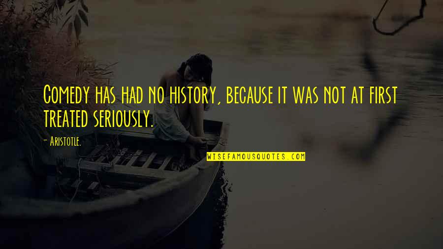 Sporran Quotes By Aristotle.: Comedy has had no history, because it was