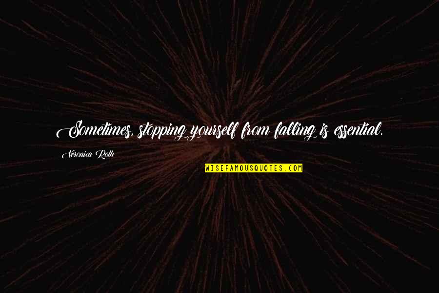 Sporrer Bad Quotes By Veronica Roth: Sometimes, stopping yourself from falling is essential. Sporrer Bad Quotes By Veronica Roth: Sometimes, stopping yourself from falling is essential.