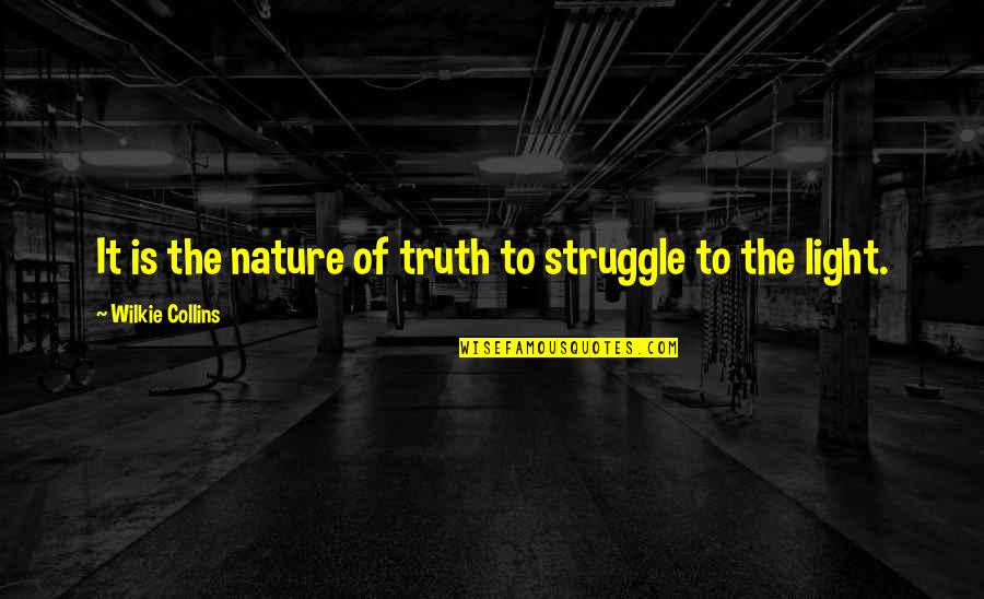 Sporrer Bad Quotes By Wilkie Collins: It is the nature of truth to struggle Sporrer Bad Quotes By Wilkie Collins: It is the nature of truth to struggle