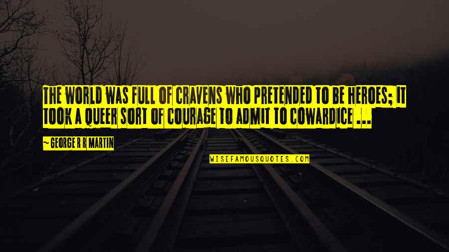 Sporrer Glidden Quotes By George R R Martin: The world was full of cravens who pretended Sporrer Glidden Quotes By George R R Martin: The world was full of cravens who pretended