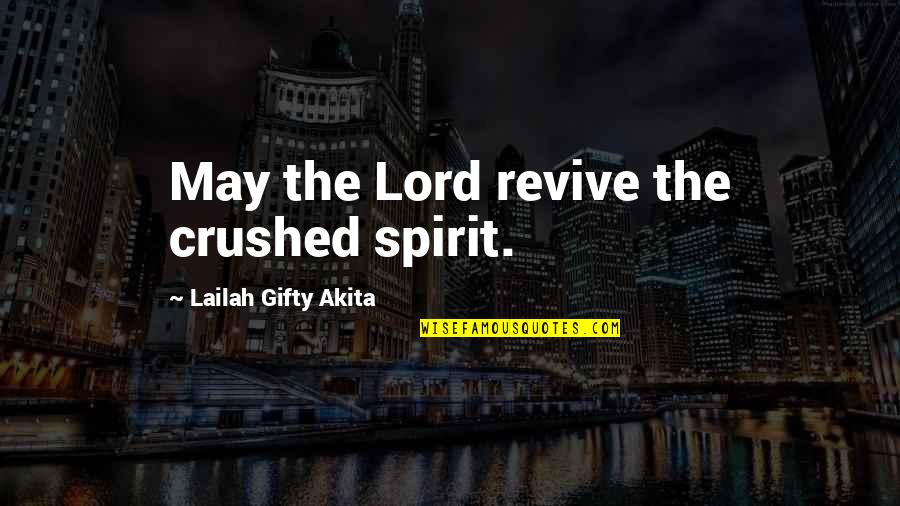 Sporrer Glidden Quotes By Lailah Gifty Akita: May the Lord revive the crushed spirit. Sporrer Glidden Quotes By Lailah Gifty Akita: May the Lord revive the crushed spirit.
