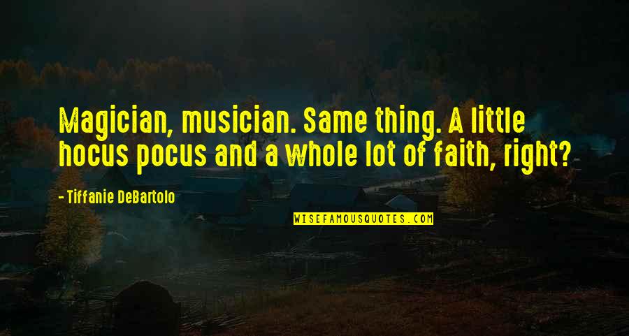 Sport Coaching Quotes By Tiffanie DeBartolo: Magician, musician. Same thing. A little hocus pocus
