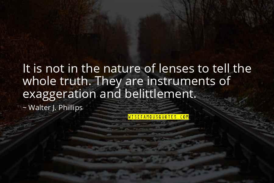 Sport Commitment Quotes By Walter J. Phillips: It is not in the nature of lenses