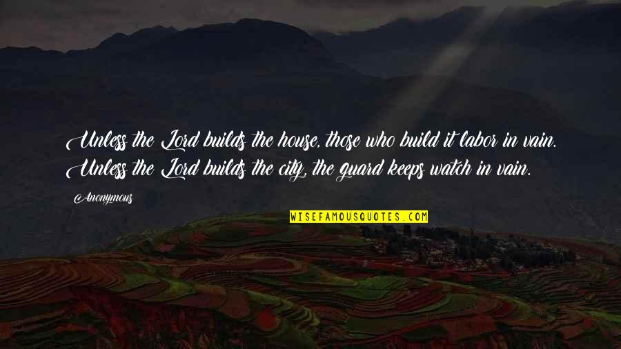 Sport Finals Quotes By Anonymous: Unless the Lord builds the house, those who