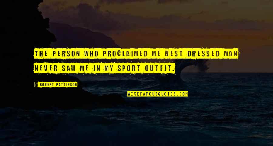 Sport Funny Quotes By Robert Pattinson: The person who proclaimed me Best Dressed Man