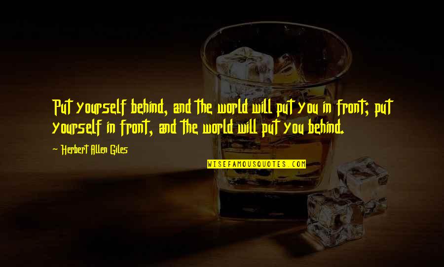 Sport Has The Power To Change The World Quotes By Herbert Allen Giles: Put yourself behind, and the world will put Sport Has The Power To Change The World Quotes By Herbert Allen Giles: Put yourself behind, and the world will put