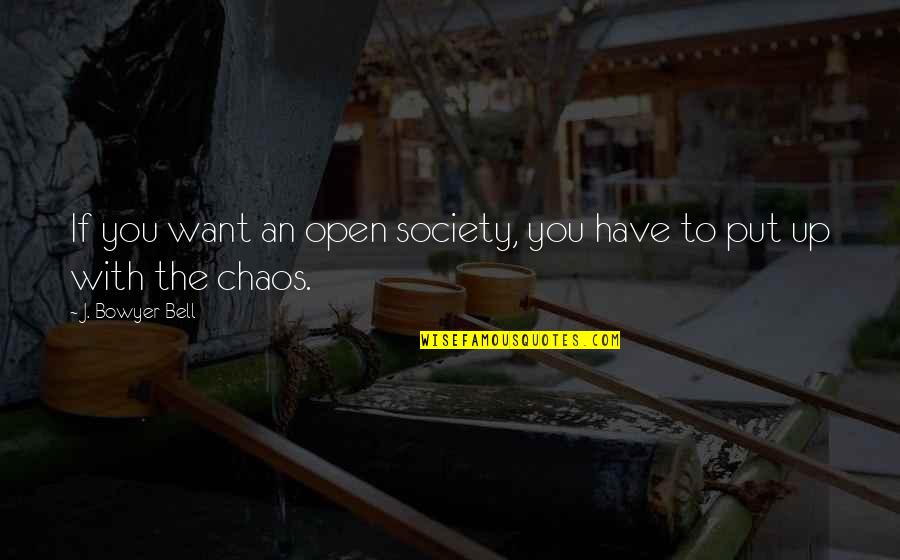 Sport Injury Quotes By J. Bowyer Bell: If you want an open society, you have Sport Injury Quotes By J. Bowyer Bell: If you want an open society, you have