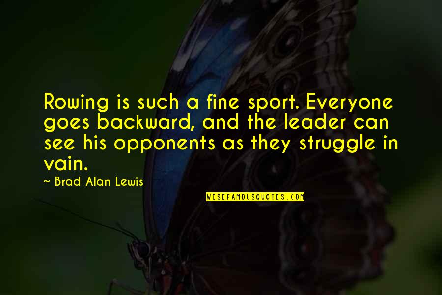 Sport Leader Quotes By Brad Alan Lewis: Rowing is such a fine sport. Everyone goes