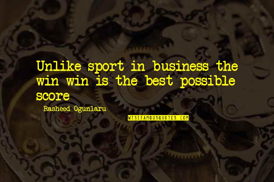 Sport Quote Quotes By Rasheed Ogunlaru: Unlike sport in business the win-win is the
