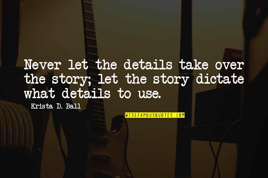Sport Valentine Quotes By Krista D. Ball: Never let the details take over the story;