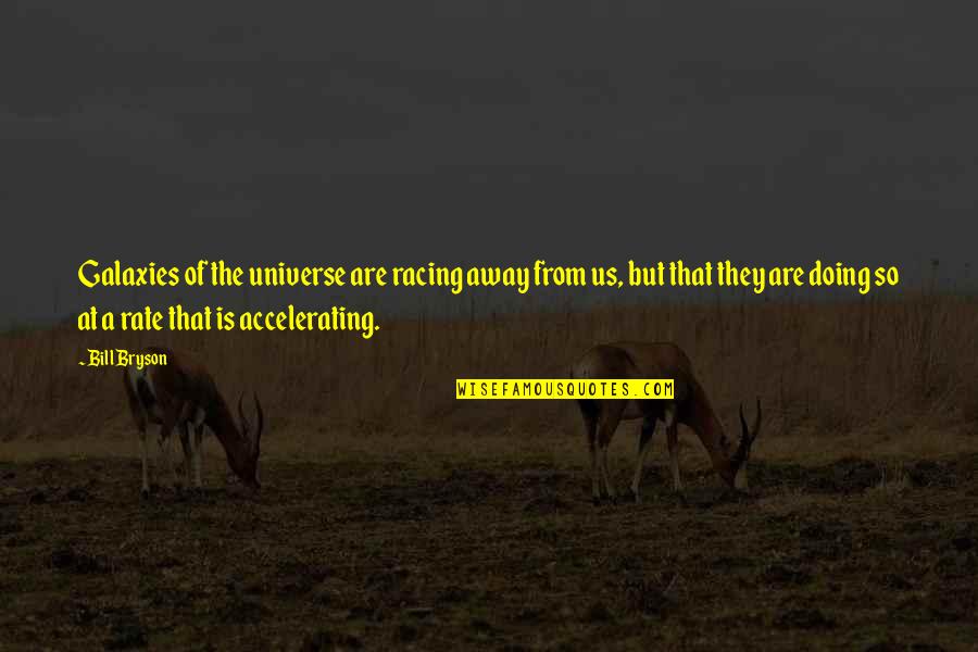 Sportal Quotes By Bill Bryson: Galaxies of the universe are racing away from Sportal Quotes By Bill Bryson: Galaxies of the universe are racing away from
