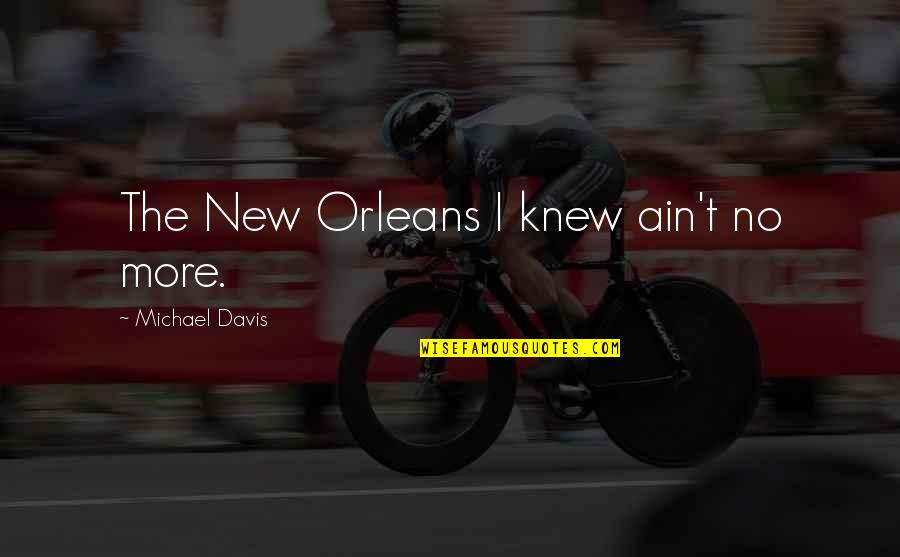 Sportando Basket Quotes By Michael Davis: The New Orleans I knew ain't no more.