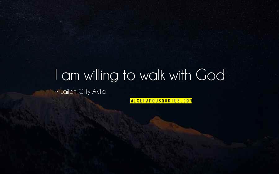Sportbeha Triumph Quotes By Lailah Gifty Akita: I am willing to walk with God