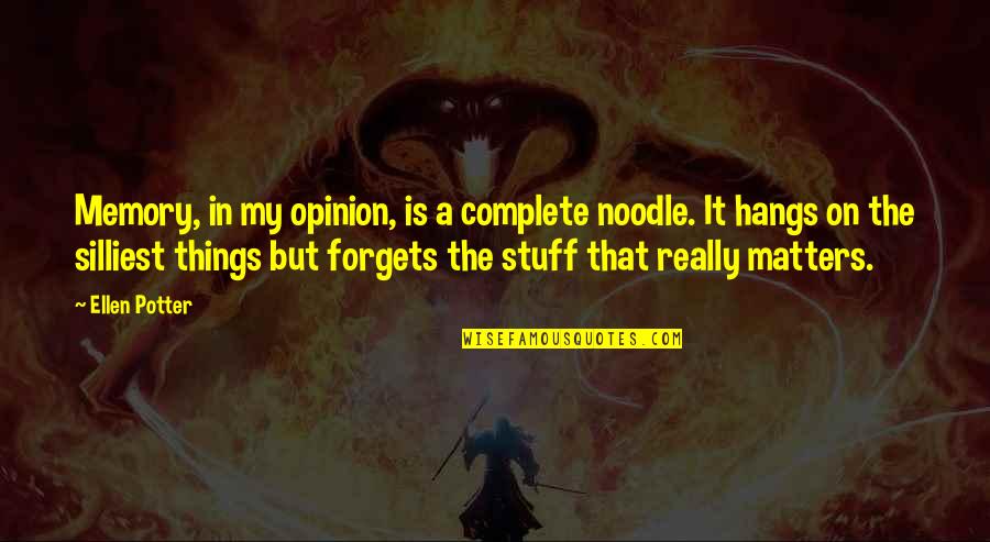 Sported Subs Quotes By Ellen Potter: Memory, in my opinion, is a complete noodle.
