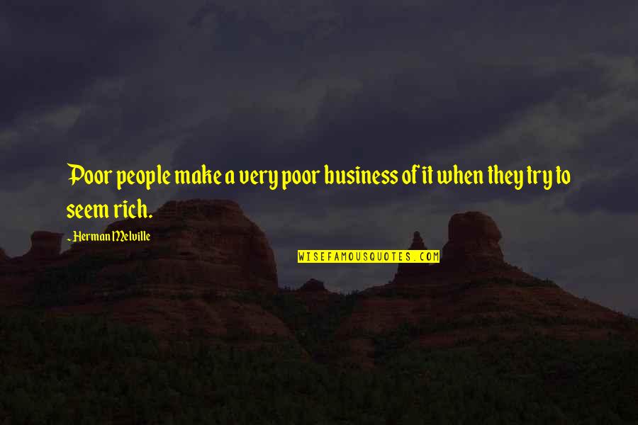 Sported Subs Quotes By Herman Melville: Poor people make a very poor business of