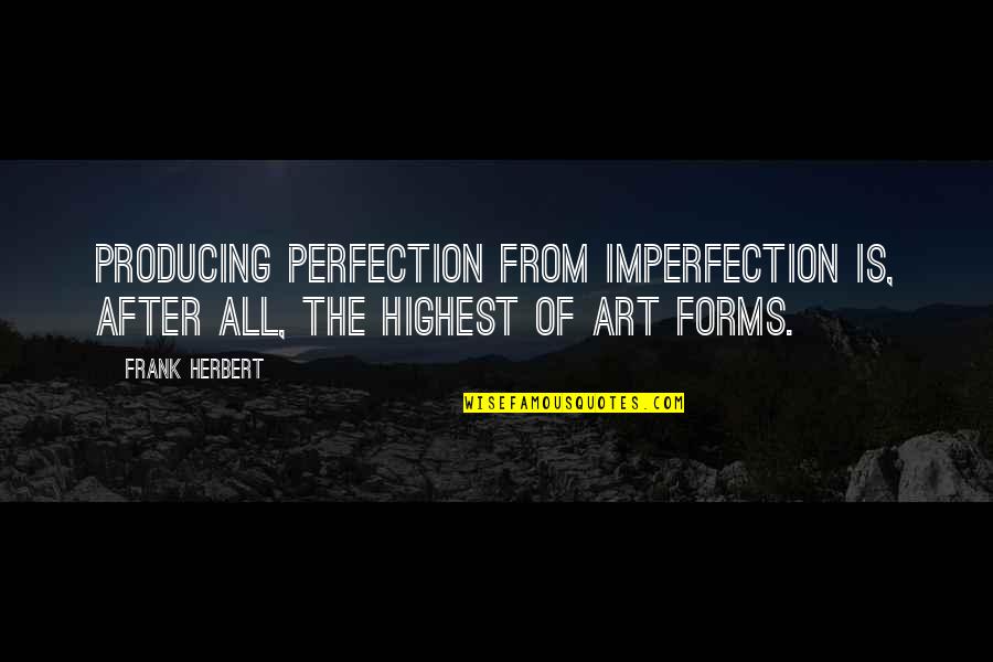 Sportif In English Quotes By Frank Herbert: Producing perfection from imperfection is, after all, the