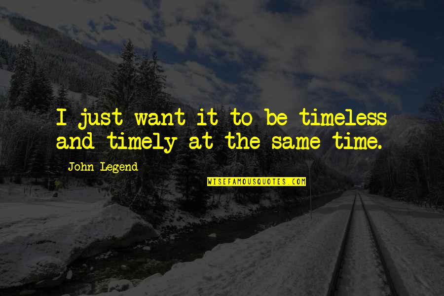 Sporting Endeavour Quotes By John Legend: I just want it to be timeless and