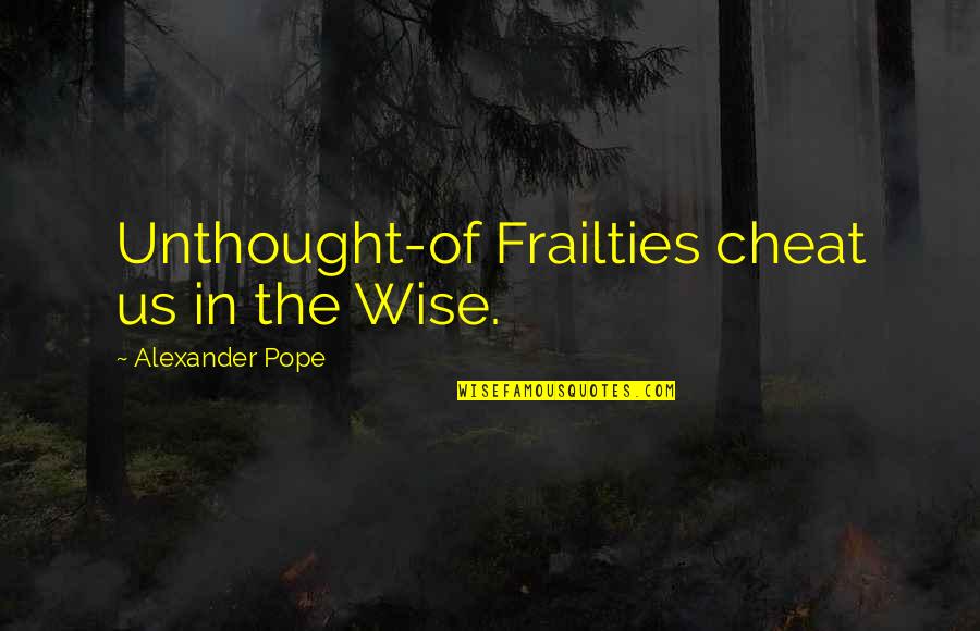 Sporting Events Quotes By Alexander Pope: Unthought-of Frailties cheat us in the Wise.