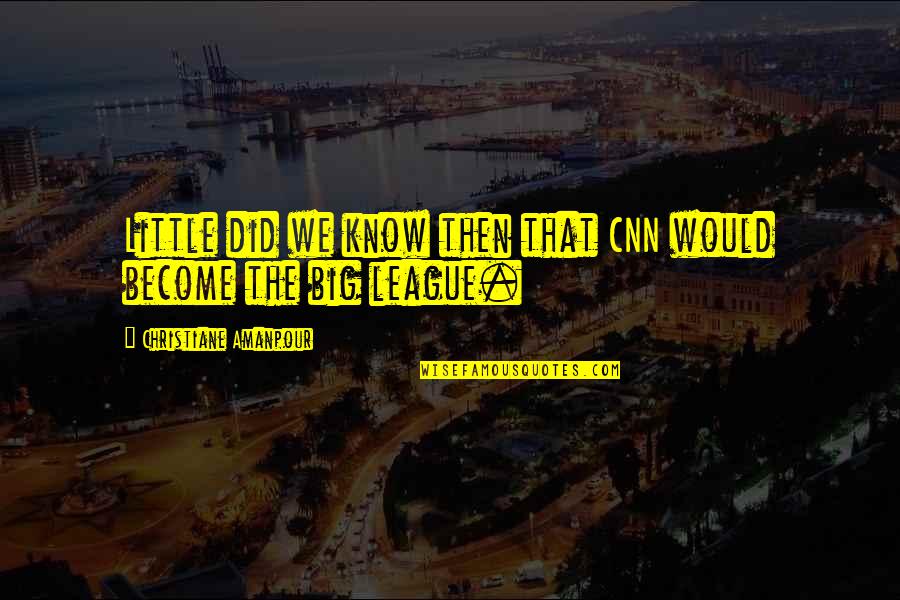 Sporting Events Quotes By Christiane Amanpour: Little did we know then that CNN would