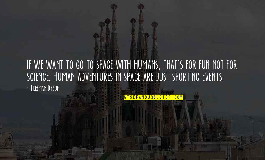 Sporting Events Quotes By Freeman Dyson: If we want to go to space with