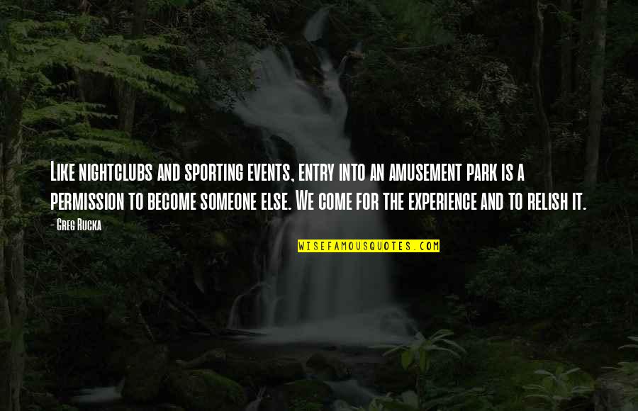 Sporting Events Quotes By Greg Rucka: Like nightclubs and sporting events, entry into an