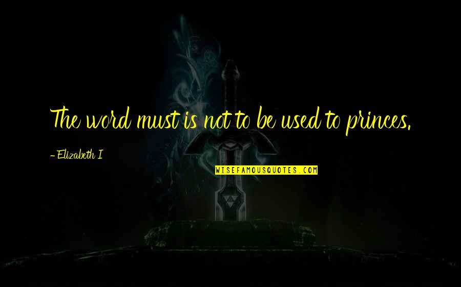 Sporting Greats Quotes By Elizabeth I: The word must is not to be used