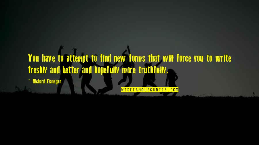 Sporting Greats Quotes By Richard Flanagan: You have to attempt to find new forms
