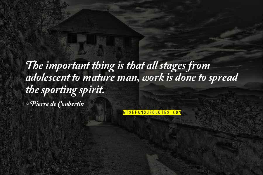 Sporting Man Quotes By Pierre De Coubertin: The important thing is that all stages from