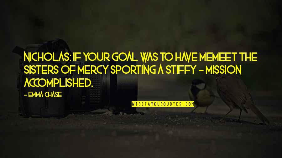 Sporting Quotes By Emma Chase: Nicholas: If your goal was to have memeet