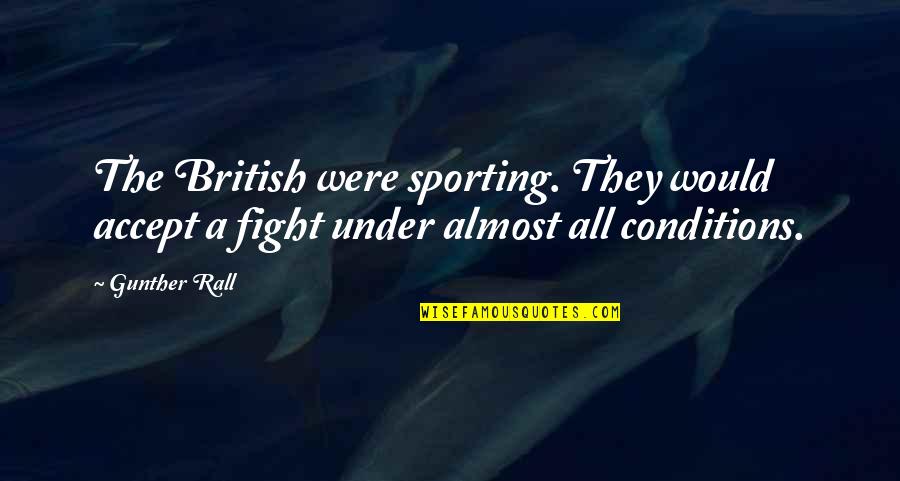 Sporting Quotes By Gunther Rall: The British were sporting. They would accept a