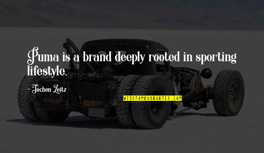 Sporting Quotes By Jochen Zeitz: Puma is a brand deeply rooted in sporting