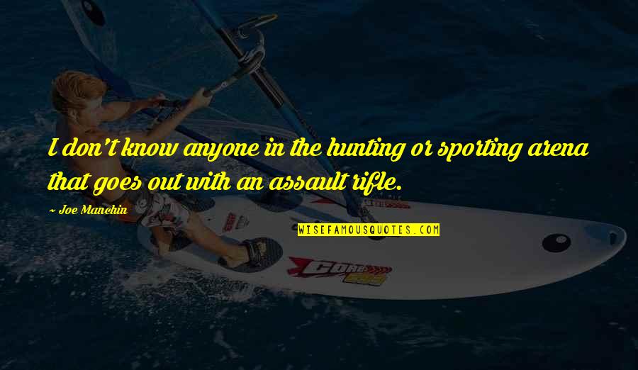 Sporting Quotes By Joe Manchin: I don't know anyone in the hunting or