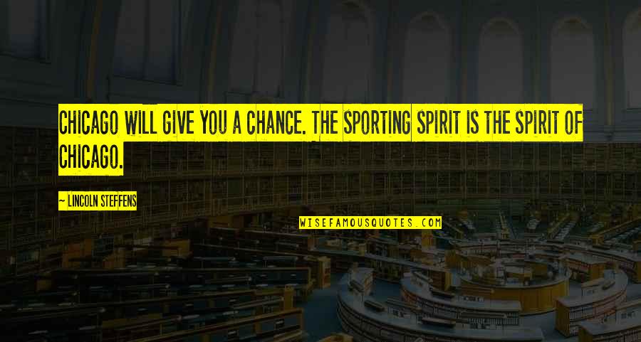 Sporting Quotes By Lincoln Steffens: Chicago will give you a chance. The sporting