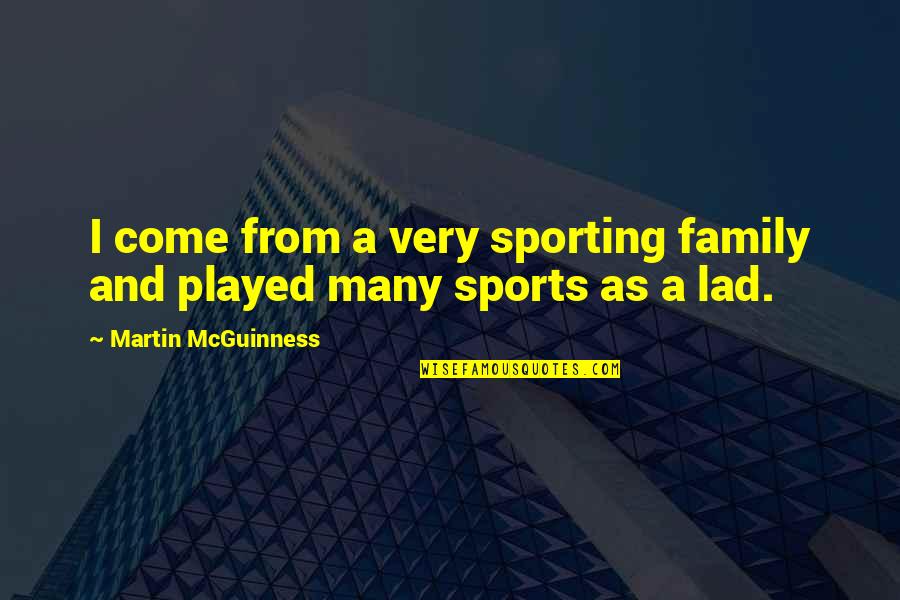 Sporting Quotes By Martin McGuinness: I come from a very sporting family and