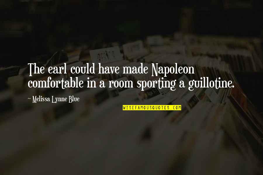 Sporting Quotes By Melissa Lynne Blue: The earl could have made Napoleon comfortable in